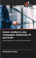 Come condurre una campagna elettorale di successo