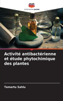 Activité antibactérienne et étude phytochimique des plantes