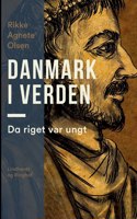 Danmark i verden. Da riget var ungt