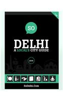 So Delhi - A Local's City Guide 2014