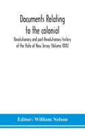 Documents relating to the colonial, Revolutionary and post-Revolutionary history of the State of New Jersey (Volume XXII)