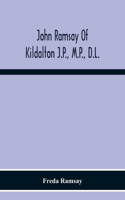 John Ramsay Of Kildalton J.P., M.P., D.L.; Being An Account Of His Life In Islay And Including The Diary Of His Trip To Canada In 1870