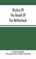 History Of The Revolt Of The Netherlands