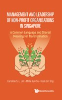 Management And Leadership Of Non-profit Organisations In Singapore: A Common Language And Shared Meaning For Transformation