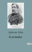 À se tordre
