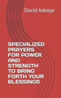 Specialized Prayers for Power and Strength to Bring Forth Your Blessings