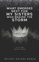 What Emerges Next for My Sisters Who Braved the Storm: A 31-Day Devotional