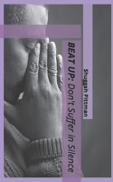 Beat Up: Don't Suffer in Silence