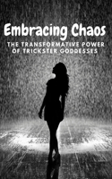 Embracing Chaos: The Transformative Power of Trickster Goddesses