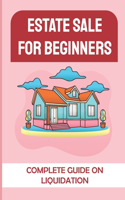 Estate Sale For Beginners: Complete Guide On Liquidation: Setting Up Estate Sale