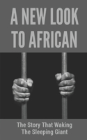 A New Look To African: The Story That Waking The Sleeping Giant: Letter Through Eye Of A African Prisoner