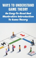Ways To Understand Game Theory: An Easy-To-Read And Illustrative Introduction To Game Theory: Game Theory Books