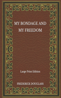 My Bondage and My Freedom - Large Print Edition