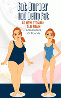 Fat Burner And Belly Fat As New Stomach Old Brain - Lose Dozens Of Pounds