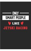 Only Smart People Like Jetski Racing Notebook - Funny Jetski Racing Journal Gift