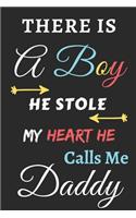 There Is A Boy he Stole My Heart he Calls Me Daddy: Lined Notebook, gift for for boys, sons