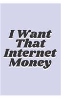 I Want That Internet Money Notebook Journal