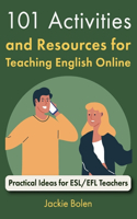 101 Activities and Resources for Teaching English Online: Practical Ideas for ESL/EFL Teachers