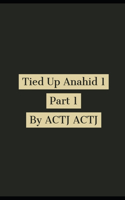 Tied Up Anahid 1: Part 1(1 Anahid Anzures Worlds)