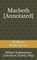 Macbeth [Annotated]: William Shakespeare (Literature, Drama, Play)