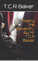 Poetry the Seventh... By Mr T.C.R Baker