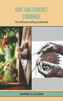 Knit and Crochet Combined: The Ultimate Crafting Guide Book