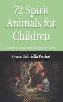 72 Spirit Animals for Children: Children's Learning About Shamanism & Astrology