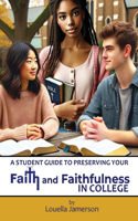 Student Guide to Preserving Your Faith and Faithfulness in College
