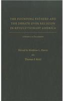 The Founding Fathers and the Debate over Religion in Revolutionary America
