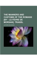 The Manners and Customs of the Romans [By - Le Fevre de Morsan]. Transl: (English)