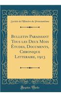 Bulletin Paraissant Tous Les Deux Mois Ã?tudes, Documents, Chronique Litteraire, 1913 (Classic Reprint)