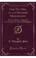Erh-Tou-Mei, Ou Les Pruniers Merveilleux, Vol. 2: Roman Chinois, Traduit Et Accompagné de Notes Philologiques (Classic Reprint)