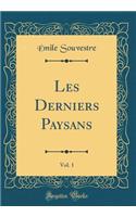 Les Derniers Paysans, Vol. 1 (Classic Reprint)
