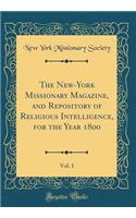 The New-York Missionary Magazine, and Repository of Religious Intelligence, for the Year 1800, Vol. 1 (Classic Reprint)