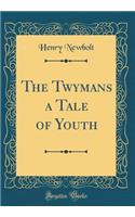 The Twymans a Tale of Youth (Classic Reprint)