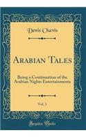 Arabian Tales, Vol. 3: Being a Continuation of the Arabian Nights Entertainments (Classic Reprint)