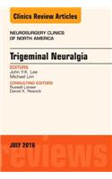 Trigeminal Neuralgia, an Issue of Neurosurgery Clinics of North America