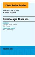 Hematologic Diseases, An Issue of Primary Care: Clinics in Office Practice