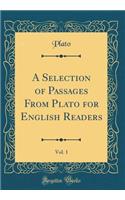 A Selection of Passages From Plato for English Readers, Vol. 1 (Classic Reprint)