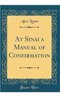At Sinai a Manual of Confirmation (Classic Reprint)