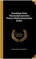 Grundzüge Einer Thermodynamischen Theorie Elektrochemischer Kräfte