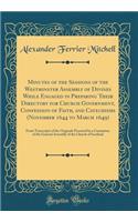 Minutes of the Sessions of the Westminster Assembly of Divines While Engaged in Preparing Their Directory for Church Government, Confession of Faith, and Catechisms (November 1644 to March 1649): From Transcripts of the Originals Procured by a Comm