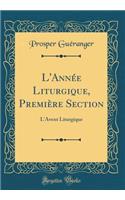 L'AnnÃ©e Liturgique, PremiÃ¨re Section: L'Avent Liturgique (Classic Reprint)