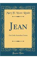 Jean: Our Little Australian Cousin (Classic Reprint)