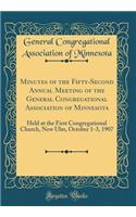 Minutes of the Fifty-Second Annual Meeting of the General Congregational Association of Minnesota: Held at the First Congregational Church, New Ulm, October 1-3, 1907 (Classic Reprint)