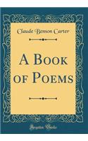 A Book of Poems (Classic Reprint)