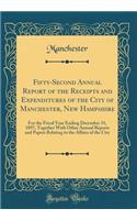 Fifty-Second Annual Report of the Receipts and Expenditures of the City of Manchester, New Hampshire: For the Fiscal Year Ending December 31, 1897, Together With Other Annual Reports and Papers Relating to the Affairs of the City (Classic Reprint)