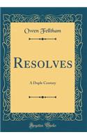 Resolves: A Duple Century (Classic Reprint)