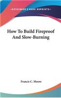 How To Build Fireproof And Slow-Burning