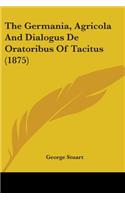 The Germania, Agricola And Dialogus De Oratoribus Of Tacitus (1875): (English)